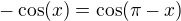 $-\cos(x)=\cos(\pi-x)$