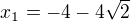 $x_1=-4-4\sqrt{2}$