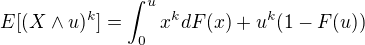 $E[(X\wedge u)^{k}]=\int_{0}^{u}x^{k}dF(x) + u^{k}(1-F(u))$