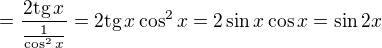 $=\frac{2\text{tg}\,x}{\frac{1}{\cos ^2x}}=2\text{tg}\,x\cos ^2x=2\sin x\cos x=\sin 2x$
