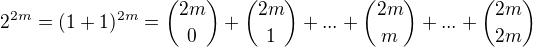 $2^{2m}=(1+1)^{2m}={2m\choose 0}+{2m\choose 1}+...+{2m\choose m}+...+{2m\choose 2m}$