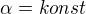 $\alpha =konst$