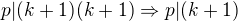 $p|(k+1)(k+1)\Rightarrow p|(k+1)$