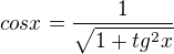 $cosx=\frac{1}{\sqrt{1+tg^2x}}$
