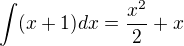 $\int(x+1) dx = \frac{x^2}{2} + x$