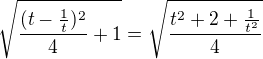 $\sqrt{\frac{(t-\frac{1}{t})^2}{4}+1}=\sqrt{\frac{t^2+2+\frac{1}{t^2}}{4}}$