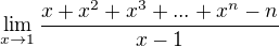 $ \lim_{x\rightarrow1}\frac{x+x^2+x^3+...+x^n-n}{x-1} $