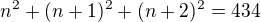 $n^{2}+(n+1)^{2}+(n+2)^{2}=434$