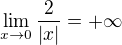 $\lim_{x\to0}\frac{2}{|x|} = + \infty$