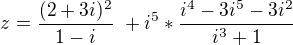 $ z = \frac {(2+3i)^2}{1-i} \ + i^5 * \frac {i^4-3i^5-3i^2}{i^3+1}\ $