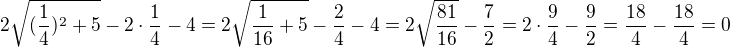 $2\sqrt{(\frac14)^2+5}-2\cdot\frac14-4=2\sqrt{\frac{1}{16}+5}-\frac24-4=2\sqrt{\frac{81}{16}}-\frac72=2\cdot\frac94-\frac92=\frac{18}{4}-\frac{18}{4}=0$