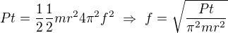 $Pt=\frac12\frac12mr^24\pi^2f^2\ \Rightarrow\ f=\sqrt{\frac{Pt}{\pi^2mr^2}}$
