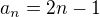 $a_n=2n - 1$