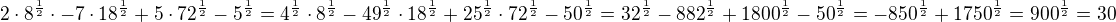 $2\cdot 8^{\frac{1}{2}}\cdot -7\cdot 18^{\frac{1}{2}}+5\cdot 72^{\frac{1}{2}}-5^{\frac{1}{2}}=4^{\frac{1}{2}}\cdot 8^{\frac{1}{2}}-49^{\frac{1}{2}}\cdot 18^{\frac{1}{2}}+25^{\frac{1}{2}}\cdot 72^{\frac{1}{2}}-50^{\frac{1}{2}}=32^{\frac{1}{2}}-882^{\frac{1}{2}}+1800^{\frac{1}{2}}-50^{\frac{1}{2}}=-850^{\frac{1}{2}}+1750^{\frac{1}{2}}=900^{\frac{1}{2}}=30$