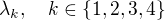 $\lambda _k,\quad k\in\{ 1,2,3,4\}$
