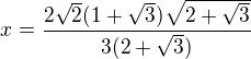kopírovat do textarea $x=\frac{2\sqrt{2}(1+\sqrt{3})\sqrt{2+\sqrt{3}}}{3(2+\sqrt{3})}$