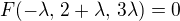 $F(-\lambda, \,2+\lambda, \,3\lambda) = 0$