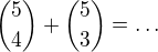 ${5\choose4}+{5\choose3}=\dots$