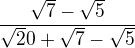 $\frac{\sqrt7 - \sqrt5}{\sqrt20 + \sqrt7 - \sqrt5}$