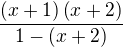$\frac{\(x+1\)\(x+2\)}{1-\(x+2\)}$