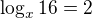 $\log_x16=2$