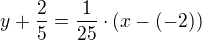 $y+\frac{2}{5}=\frac{1}{25}\cdot (x-(-2))$