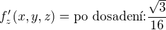 $f'_{z}(x,y,z)=\text{po dosaden�:}\frac{\sqrt{3}}{16}$