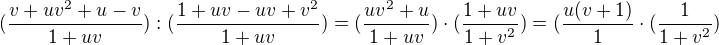 $(\frac{v+uv^{2}+u-v}{1+uv}):(\frac{1+uv-uv+v^{2}}{1+uv})=(\frac{uv^{2}+u}{1+uv})\cdot (\frac{1+uv}{1+v^{2}})=(\frac{u(v+1)}{1}\cdot (\frac{1}{1+v^{2}})$