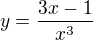 $y=\frac{3x-1}{x^{3}}$