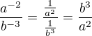 $\frac{a^{-2}}{b^{-3}} = \frac{\frac{1}{a^2}}{\frac{1}{b^3}} = \frac{b^3}{a^2}$
