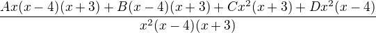 $\frac{Ax(x-4)(x+3)+B(x-4)(x+3)+Cx^{2}(x+3)+Dx^{2}(x-4)}{x^{2}(x-4)(x+3)}$
