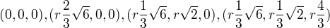 $(0,0,0),(r\frac{2}{3}\sqrt{6},0,0),(r\frac{1}{3}\sqrt{6},r\sqrt{2},0),(r\frac{1}{3}\sqrt{6},r\frac{1}{3}\sqrt{2},r\frac{4}{3})$