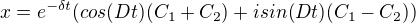 $x=e^{-\delta t}(cos(Dt)(C_{1}+C_{2})+isin(Dt)(C_{1}-C_{2}))$