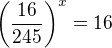 $\(\frac{16}{245}\)^x=16$