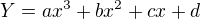 $Y = ax^{3}+bx^{2}+cx+d$
