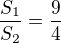 $\frac{S_1}{S_2} = \frac{9}{4}$