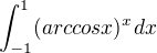 $\int_{-1}^{1}(arccos x)^x dx$