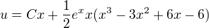 $u=Cx+\frac{1}{2}e^xx(x^3-3x^2+6x-6)$