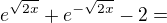 $e^{\sqrt{2x}}+e^{-\sqrt{2x}}-2=$