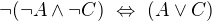 $\neg(\neg A\wedge\neg C)\ \Leftrightarrow\ (A\vee C)$