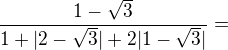 $\frac{1-\sqrt{3}}{1+|2-\sqrt{3}|+2|1-\sqrt{3}|}=$