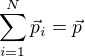 $\sum_{i=1}^N \vec p_i=\vec p$