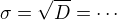 $\sigma = \sqrt{D}=\cdots$