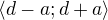$\left\langle d-a;d+a\right\rangle$