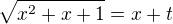 $\sqrt{x^2+x+1}=x+t$