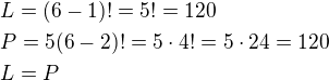 $L=(6-1)!=5!=120\nl P=5(6-2)!=5\cdot 4!=5\cdot 24=120\nl L=P$