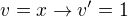 $v=x \rightarrow v'=1$