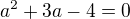 $a^{2}+3a-4=0$