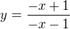 $y=\frac{-x+1}{-x-1}$