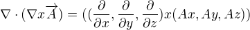 $\nabla \cdot (\nabla x\overrightarrow{A}) = ((\frac{\partial }{\partial x},\frac{\partial }{\partial y},\frac{\partial }{\partial z})x(Ax,Ay,Az))$
